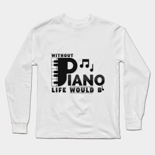 without piano life would Bb Long Sleeve T-Shirt